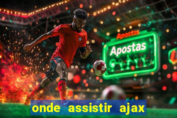 onde assistir ajax x fortuna sittard